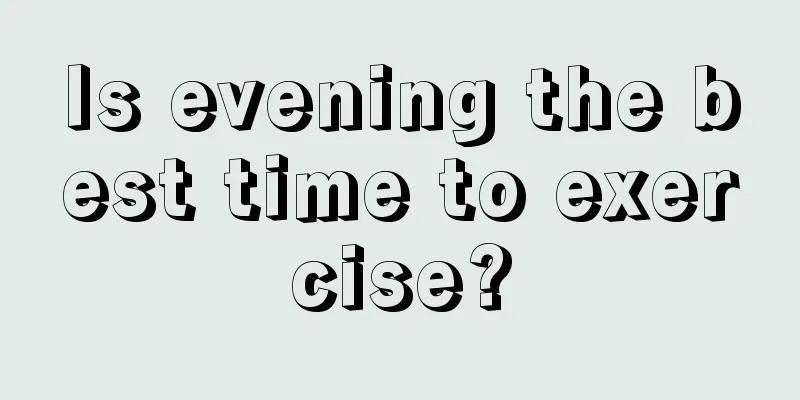 Is evening the best time to exercise?