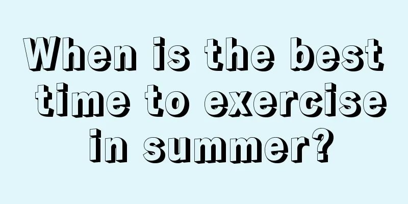 When is the best time to exercise in summer?