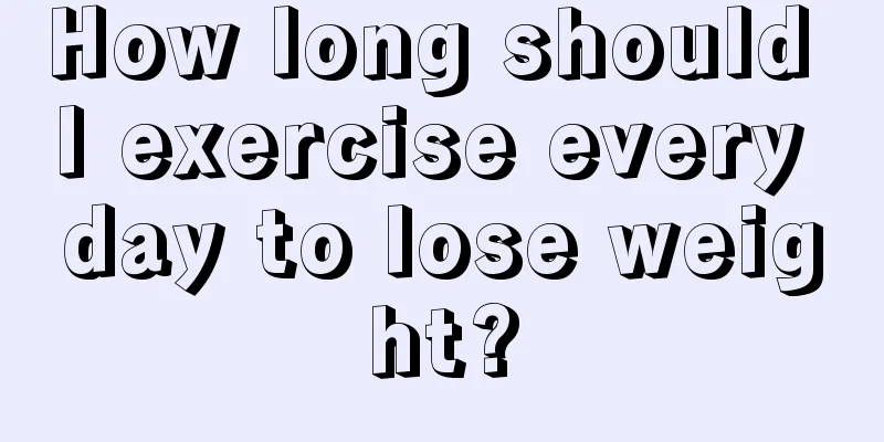 How long should I exercise every day to lose weight?