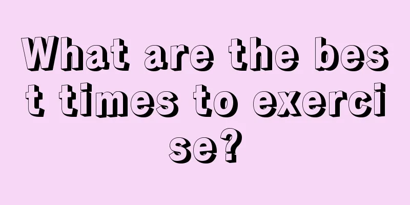 What are the best times to exercise?