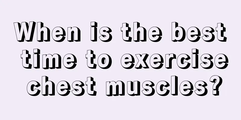 When is the best time to exercise chest muscles?