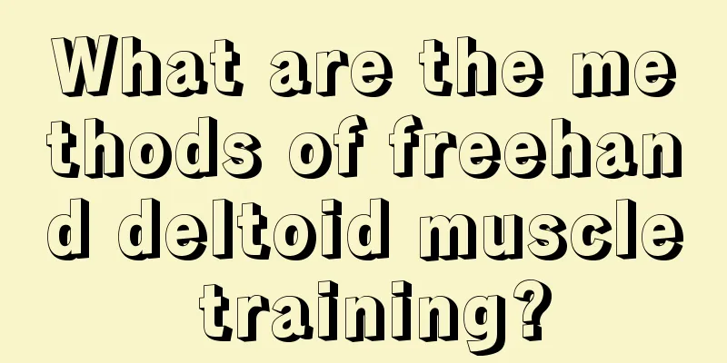 What are the methods of freehand deltoid muscle training?