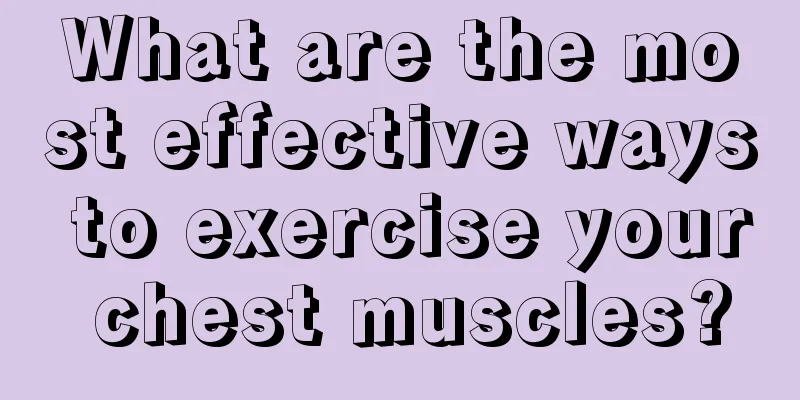 What are the most effective ways to exercise your chest muscles?