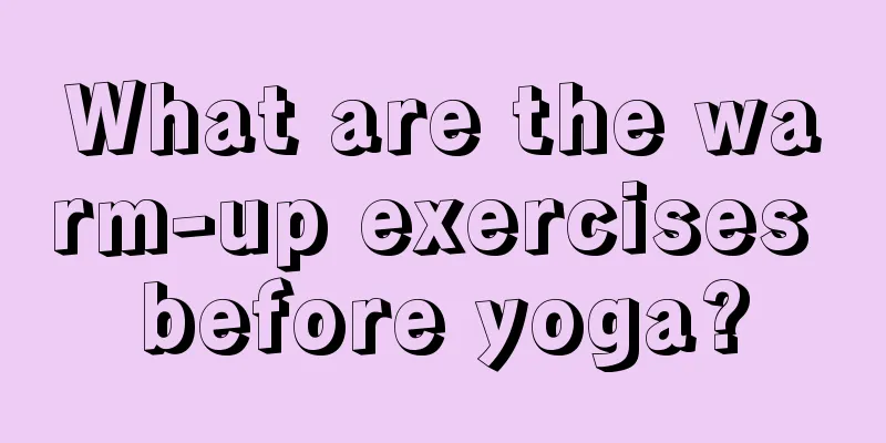 What are the warm-up exercises before yoga?