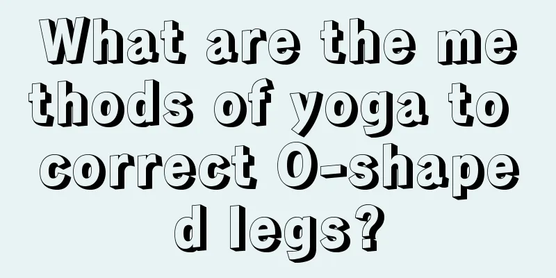 What are the methods of yoga to correct O-shaped legs?