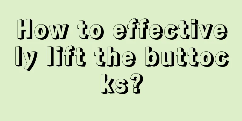 How to effectively lift the buttocks?