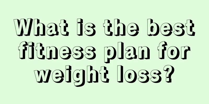 What is the best fitness plan for weight loss?