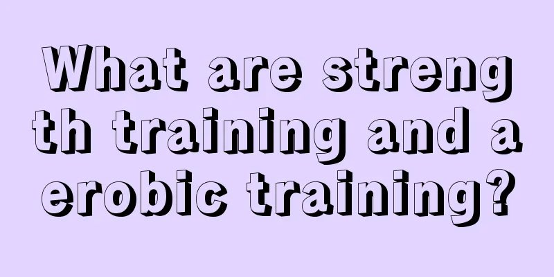 What are strength training and aerobic training?