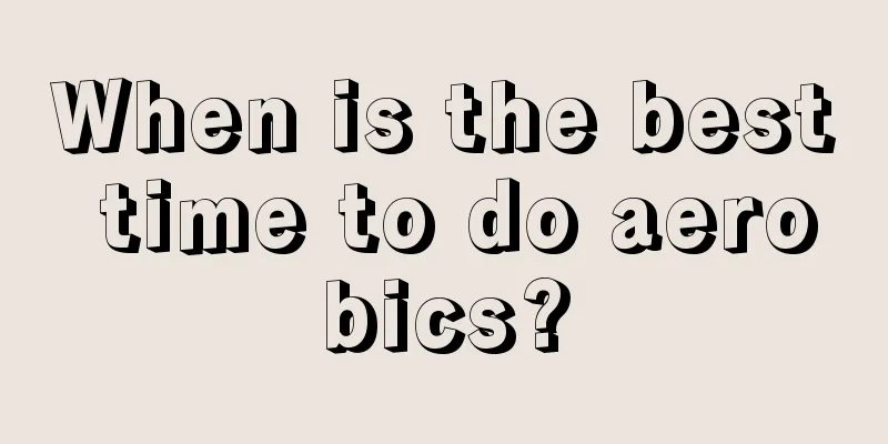 When is the best time to do aerobics?