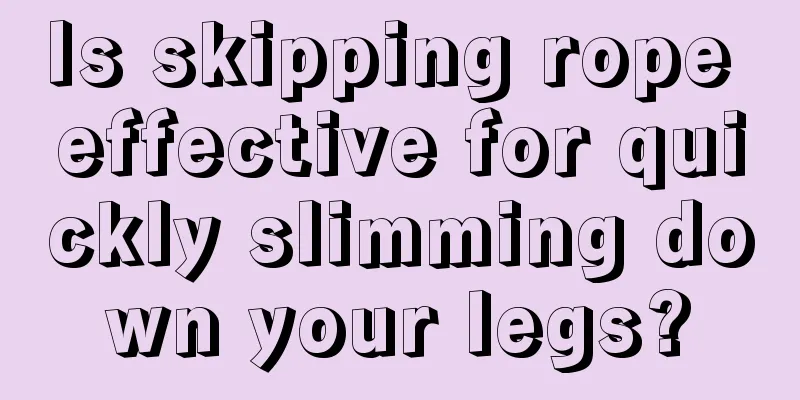 Is skipping rope effective for quickly slimming down your legs?