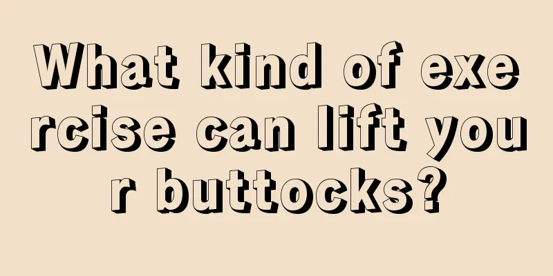 What kind of exercise can lift your buttocks?