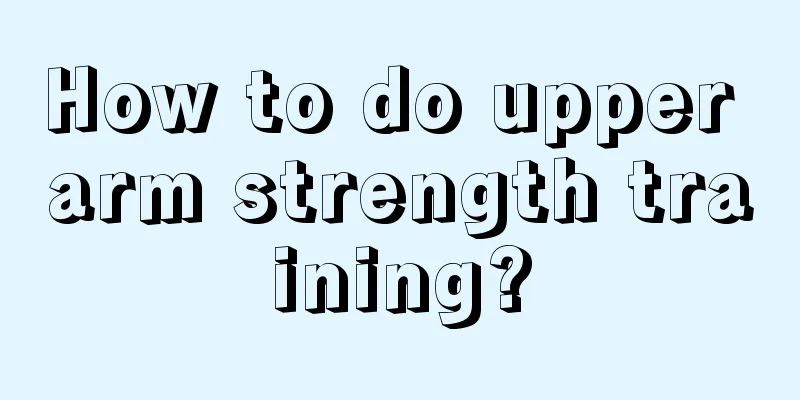 How to do upper arm strength training?