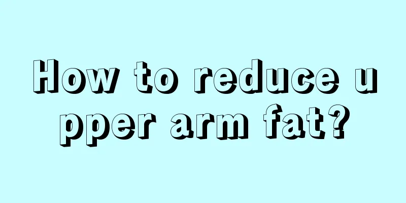 How to reduce upper arm fat?