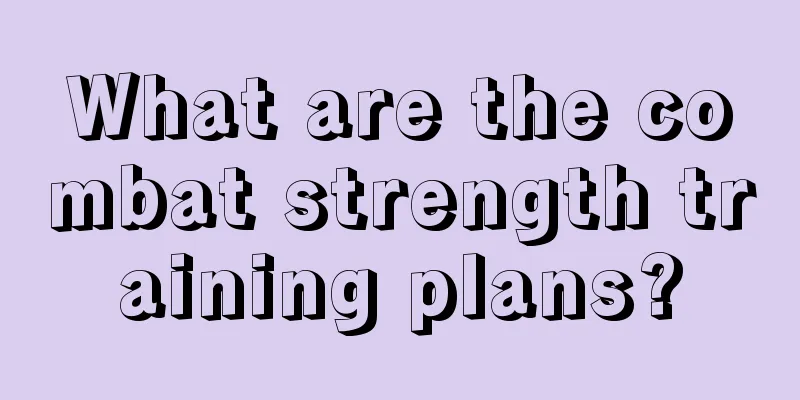 What are the combat strength training plans?