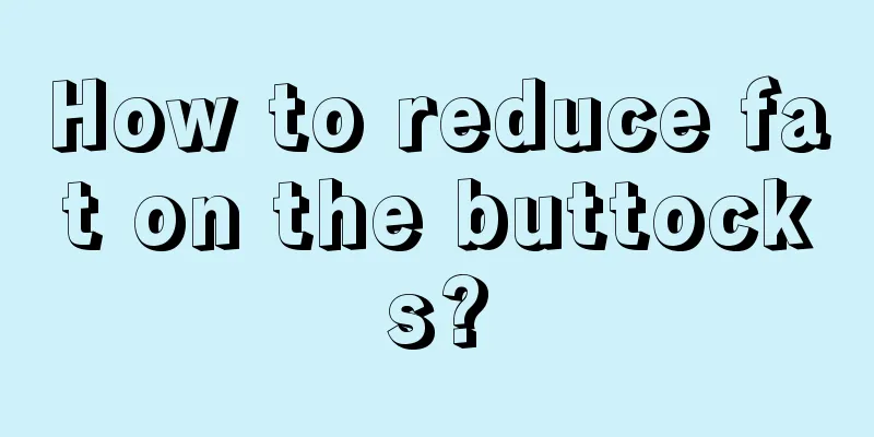 How to reduce fat on the buttocks?