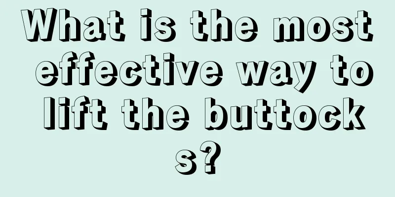 What is the most effective way to lift the buttocks?