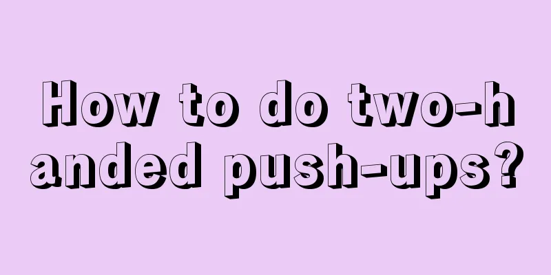 How to do two-handed push-ups?