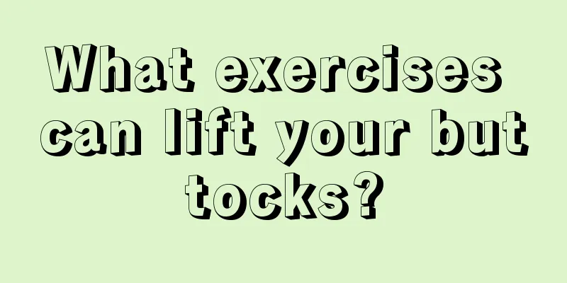 What exercises can lift your buttocks?