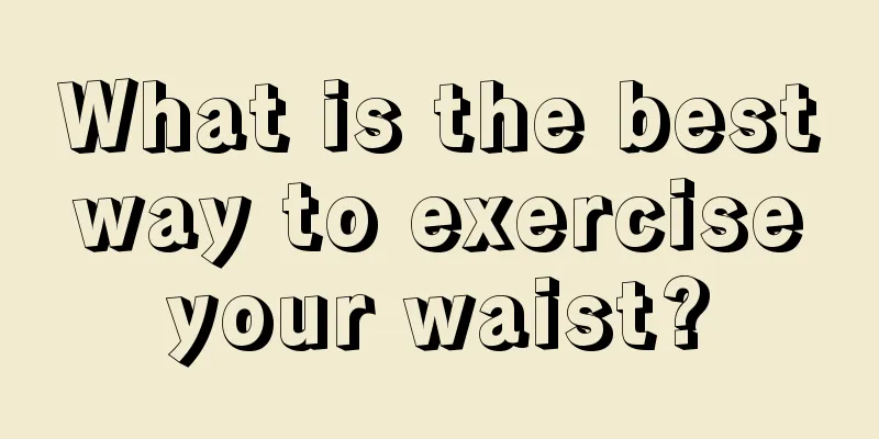 What is the best way to exercise your waist?