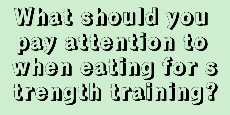 What should you pay attention to when eating for strength training?