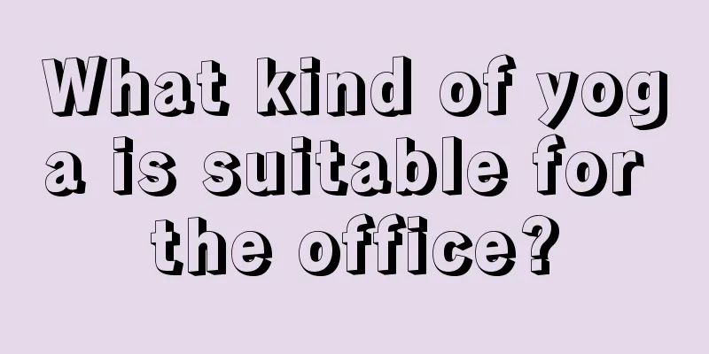 What kind of yoga is suitable for the office?