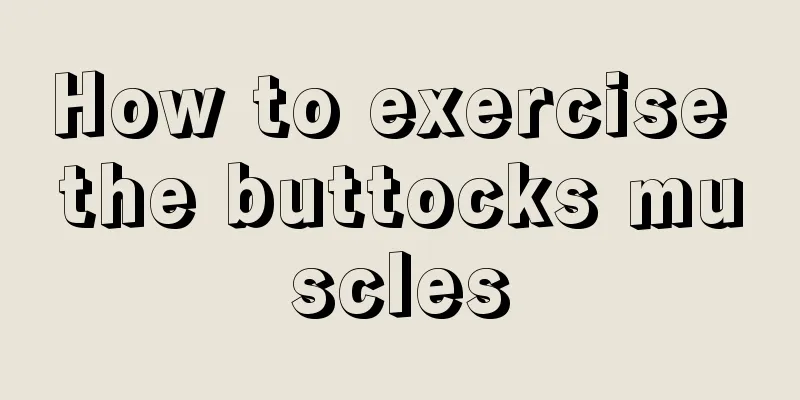 How to exercise the buttocks muscles