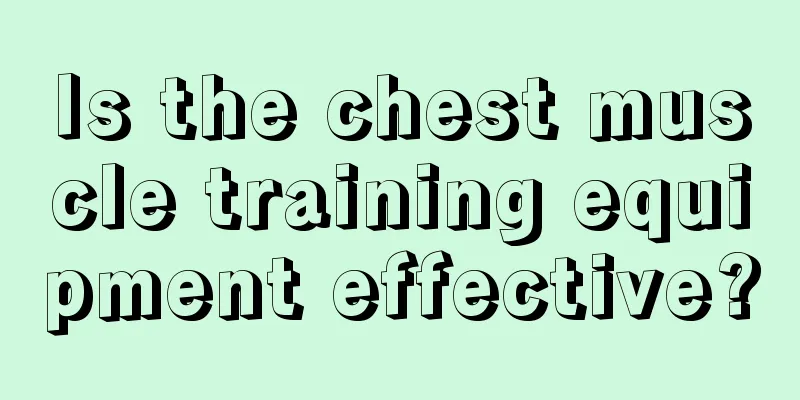 Is the chest muscle training equipment effective?