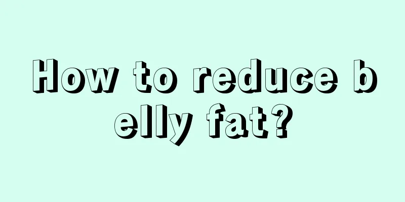 How to reduce belly fat?