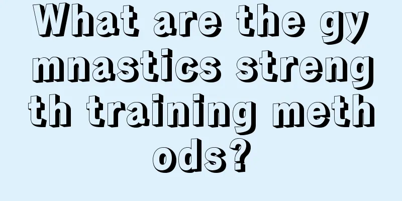 What are the gymnastics strength training methods?