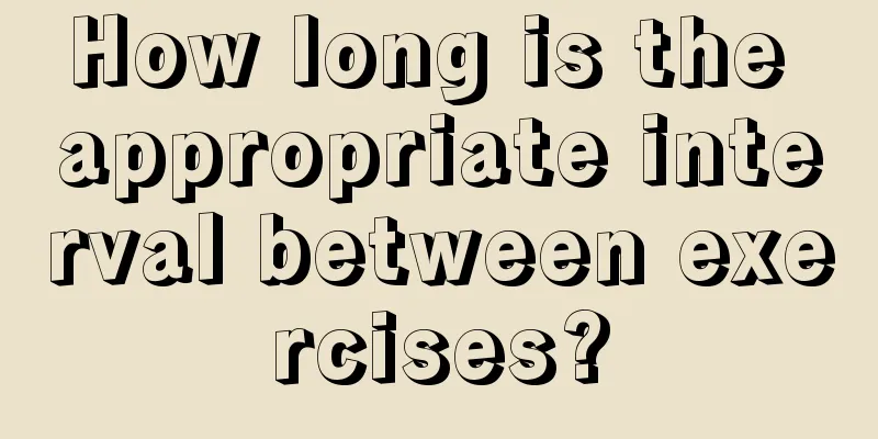 How long is the appropriate interval between exercises?