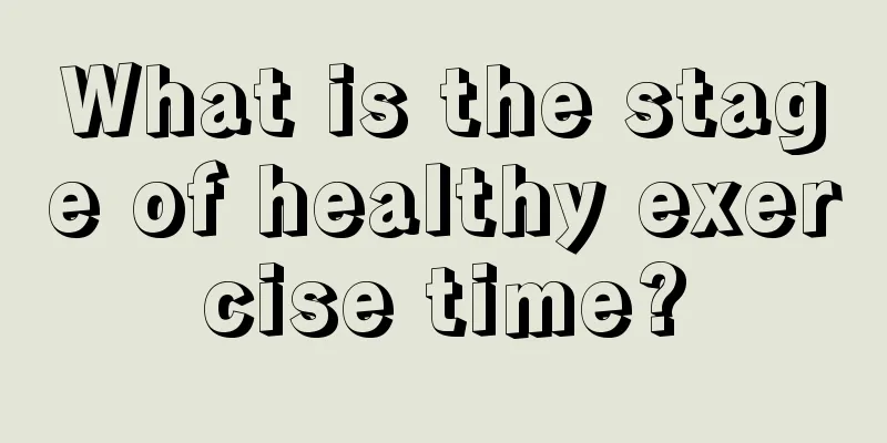 What is the stage of healthy exercise time?