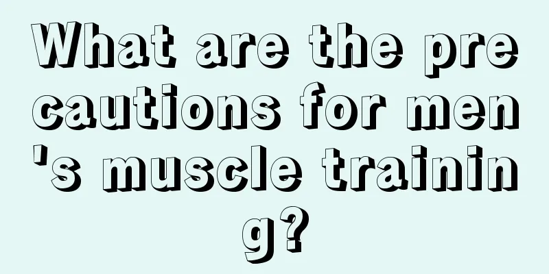 What are the precautions for men's muscle training?