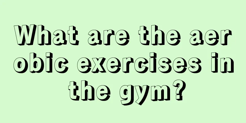 What are the aerobic exercises in the gym?