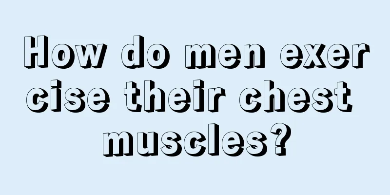 How do men exercise their chest muscles?