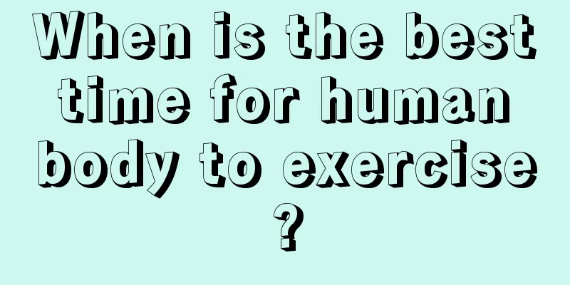 When is the best time for human body to exercise?