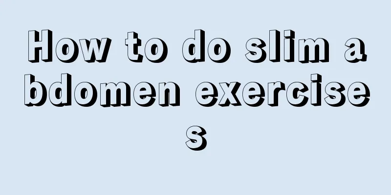 How to do slim abdomen exercises