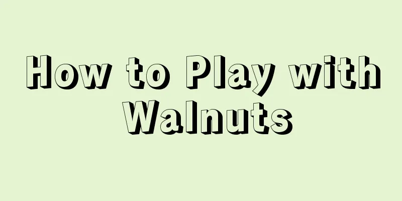 How to Play with Walnuts