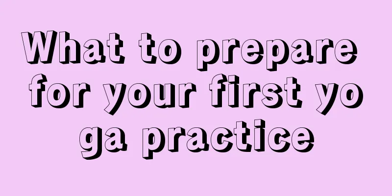 What to prepare for your first yoga practice