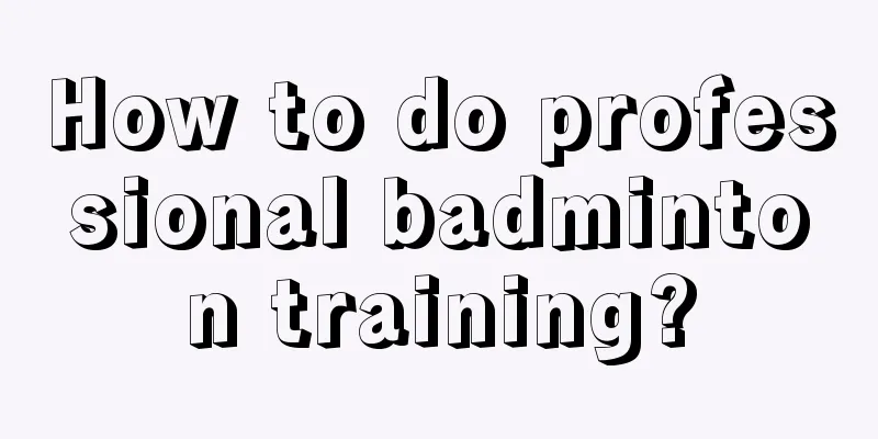 How to do professional badminton training?