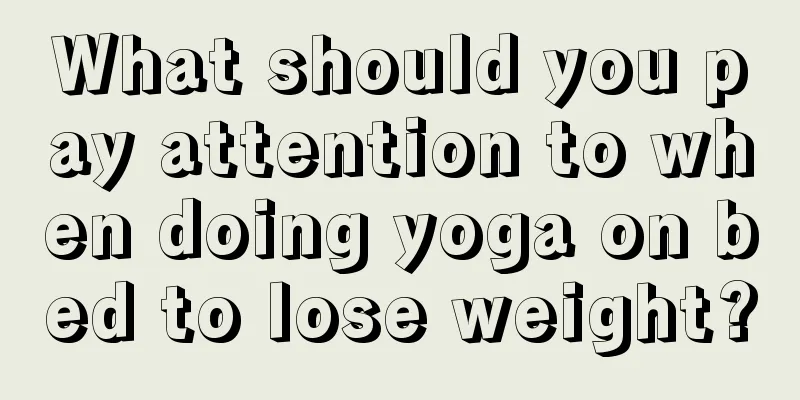 What should you pay attention to when doing yoga on bed to lose weight?