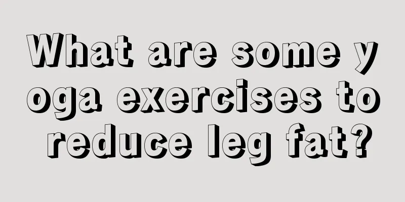 What are some yoga exercises to reduce leg fat?