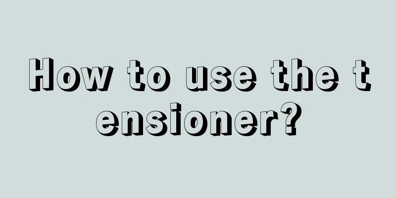 How to use the tensioner?