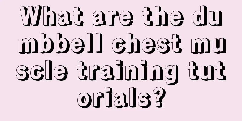 What are the dumbbell chest muscle training tutorials?