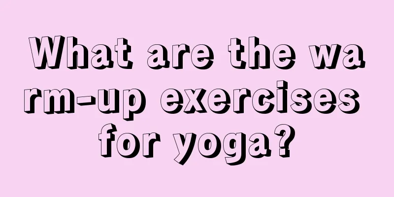 What are the warm-up exercises for yoga?