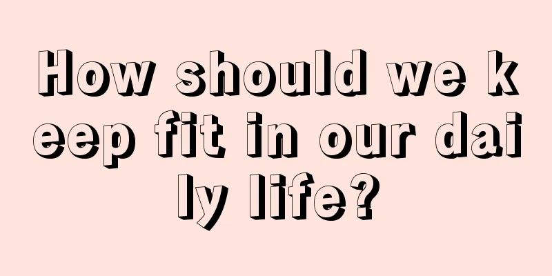 How should we keep fit in our daily life?