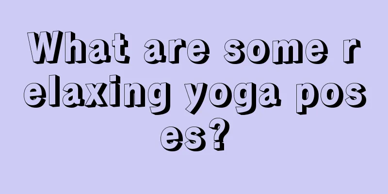 What are some relaxing yoga poses?