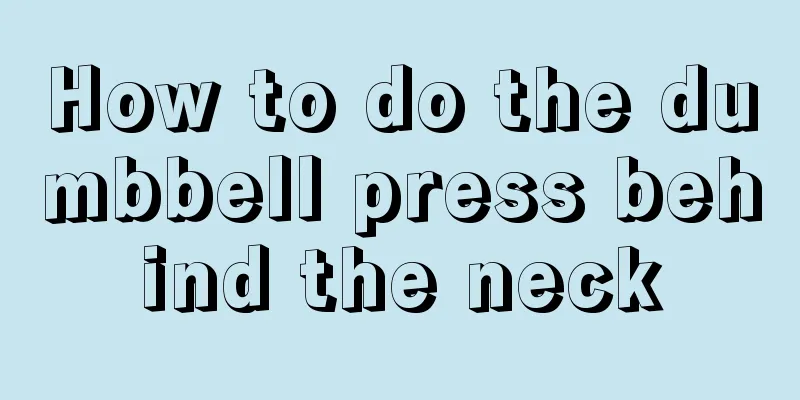 How to do the dumbbell press behind the neck