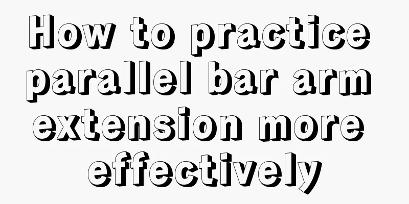 How to practice parallel bar arm extension more effectively