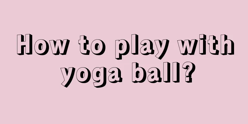 How to play with yoga ball?