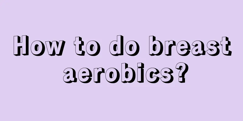 How to do breast aerobics?